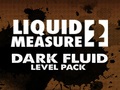 Liquid Measure 2 Dark Fluid Level Pack online oynamak için